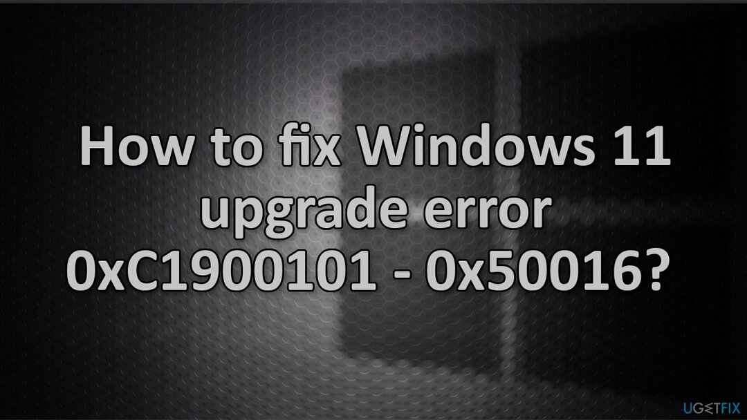 كيفية إصلاح خطأ ترقية Windows 11 0xC1900101 - 0x50016؟ 