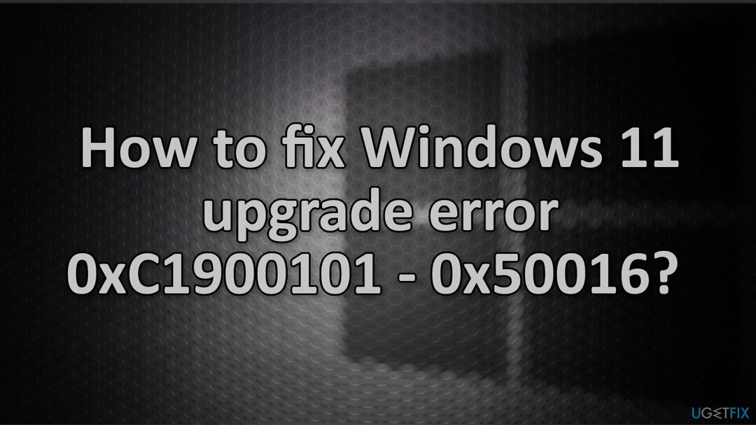 Hoe Windows 11-upgradefout 0xC1900101 - 0x50016 op te lossen? 