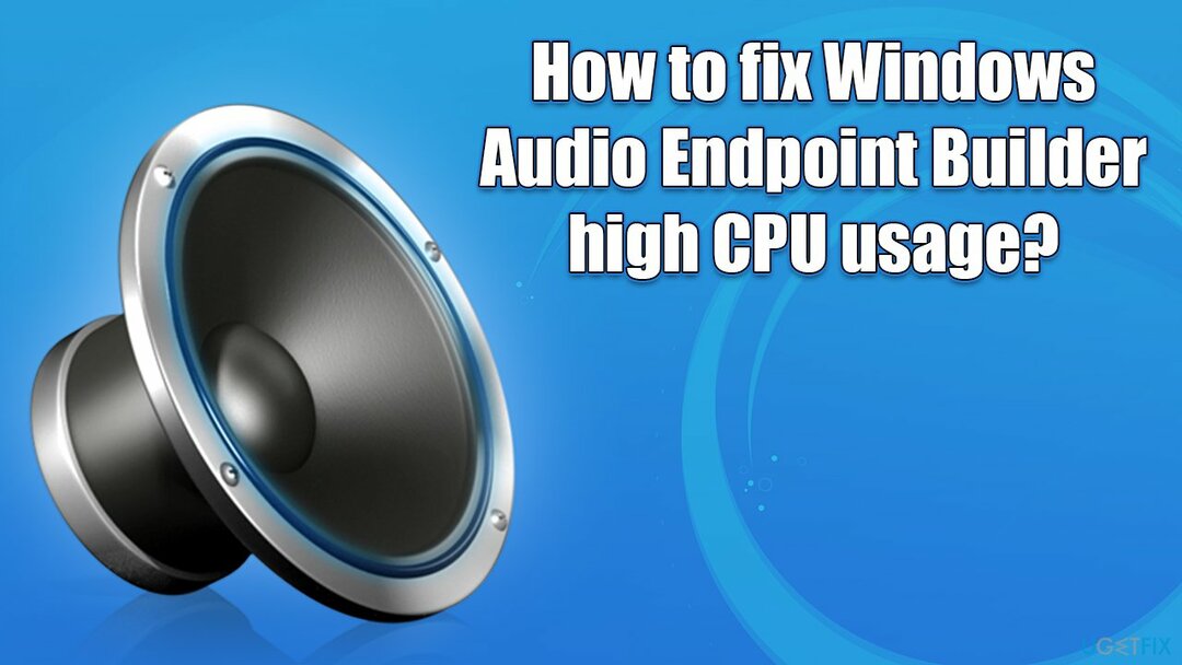 Jak opravit vysoké využití procesoru Windows Audio Endpoint Builder?