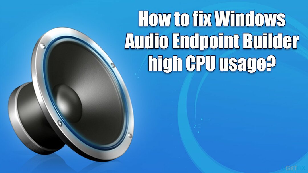 Kuidas parandada Windows Audio Endpoint Builderi suurt CPU kasutust?