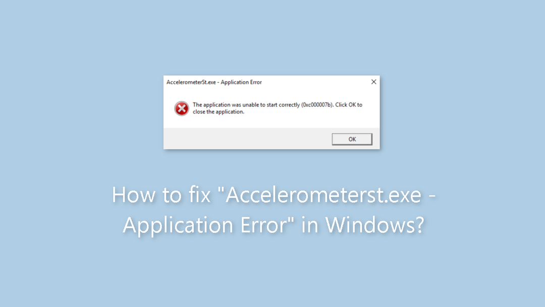 Windows'ta Accelerometerst.exe Uygulama Hatası nasıl düzeltilir