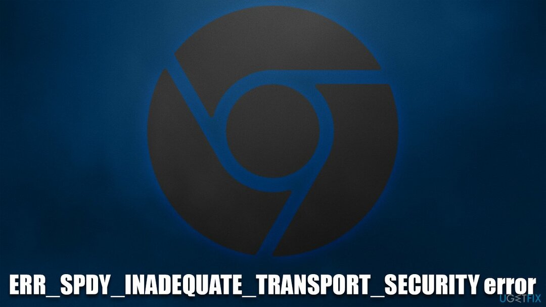 Πώς να διορθώσετε το σφάλμα ERR_SPDY_INADEQUATE_TRANSPORT_SECURITY στο Google Chrome;